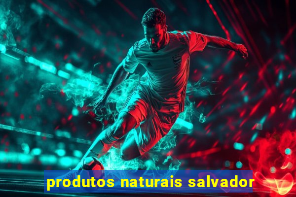 produtos naturais salvador